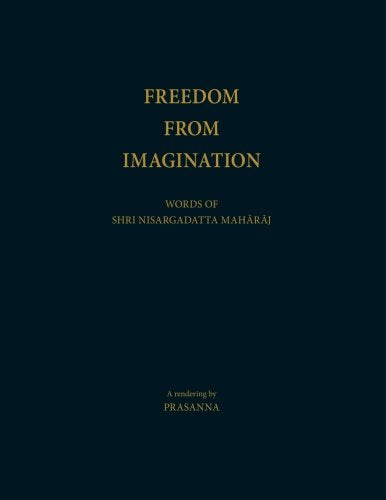 Freedom From Imagination: Words of Shri Nisargadatta Maharaj