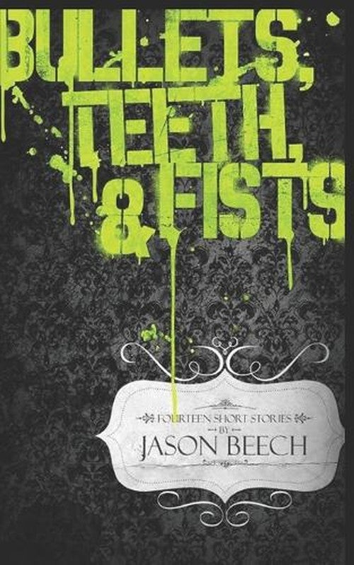 Bullets, Teeth & Fists