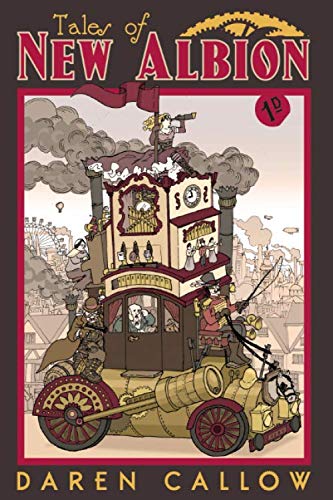 Tales Of New Albion: A collection of steampunk short stories