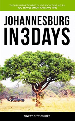 Johannesburg in 3 Days: The Definitive Tourist Guide Book That Helps You Travel Smart and Save Time
