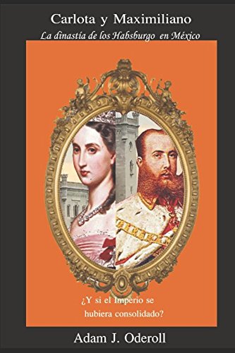 Carlota y Maximiliano: La dinastía de los Habsburgo en México cover
