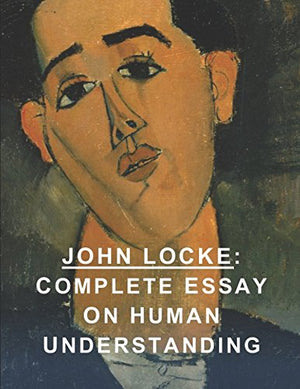 John Locke: Complete Essay on Human Understanding