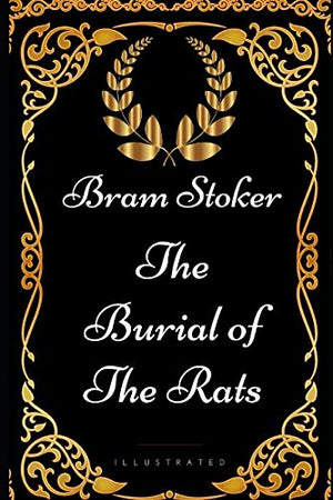 The Burial of the Rats: By Bram Stoker - Illustrated