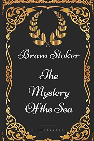 The Mystery of the Sea: By Bram Stoker - Illustrated