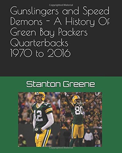Gunslingers and Speed Demons - a History of Green Bay Packers Quarterb cover