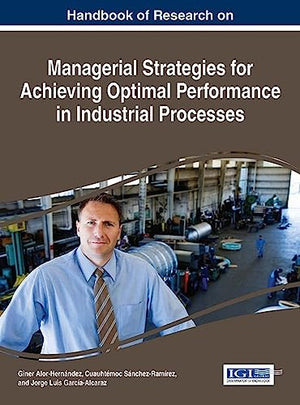 Handbook of Research on Managerial Strategies for Achieving Optimal Performance in Industrial Processes