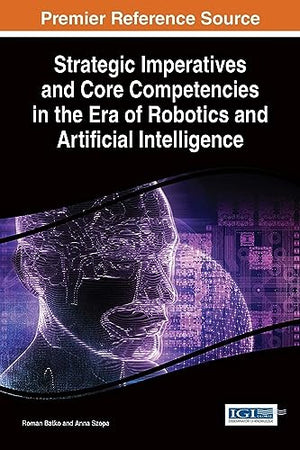 Strategic Imperatives and Core Competencies in the Era of Robotics and Artificial Intelligence