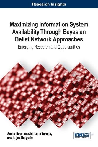 Maximizing Information System Availability Through Bayesian Belief Network Approaches