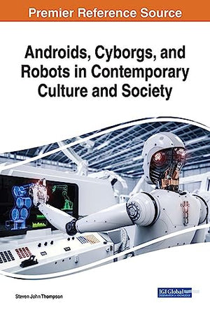 Androids, Cyborgs, and Robots in Contemporary Culture and Society