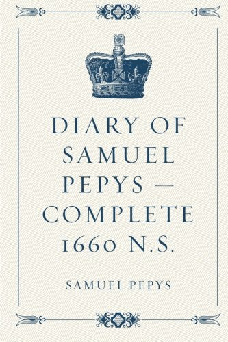Diary of Samuel Pepys  Complete  NS