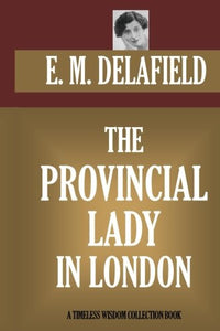 The Provincial Lady in London: (The Provincial Lady Goes Further) (Timeless Wisdom Collection) 