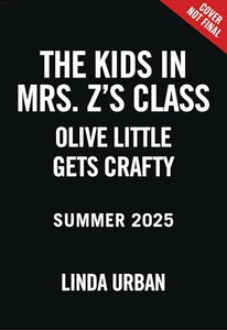 The Kids in Mrs. Z's Class: Olive Little Gets Crafty 