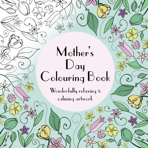 Mother's Day Colouring Book : Wonderfully Relaxing and Calming Artwork