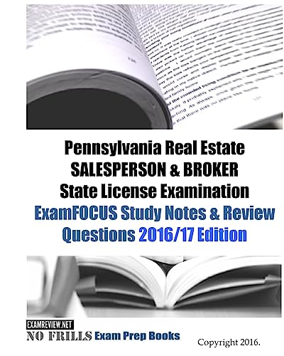 Pennsylvania Real Estate SALESPERSON & BROKER State License Examination ExamFOCUS Study Notes & Review Questions 2016/17 Edition