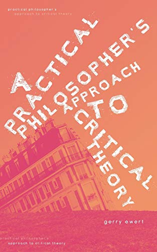 A Practical Philosopher's Approach To Critical Theory cover