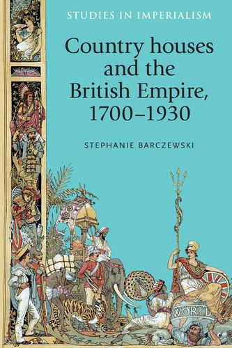 Country Houses and the British Empire, 17001930