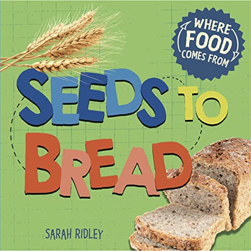 Where Food Comes From: Seeds to Bread cover