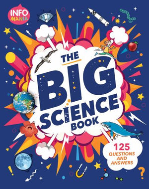 Infomania: The Big Book of Science: 125 Questions and Answers