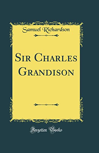 Sir Charles Grandison (Classic Reprint)