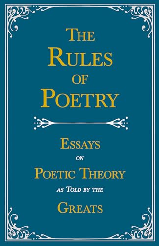 The Rules of Poetry - Essays on Poetic Theory as Told by the Greats