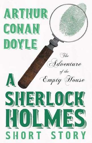 The Adventure of the Empty House - A Sherlock Holmes Short Story;With cover