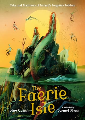 The Faerie Isle: Tales and Traditions of Irelands Forgotten Folklore