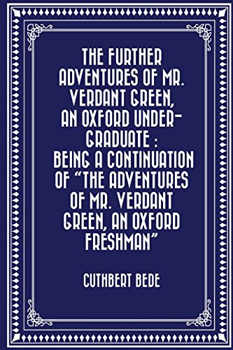 The Further Adventures of Mr. Verdant Green, an Oxford Under-Graduate