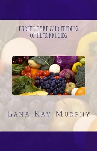Proper Care and Feeding of Hemorrhoids cover