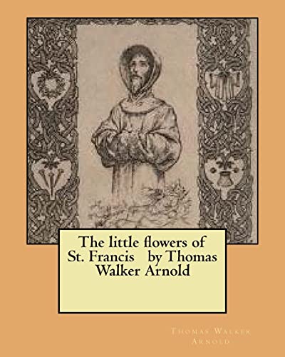 The little flowers of St. Francis by Thomas Walker Arnold cover art