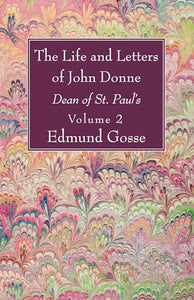 The Life and Letters of John Donne, Vol II 