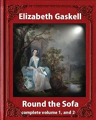 Round the Sofa (1859), by Elizabeth Gaskell complete volume 1, and 2