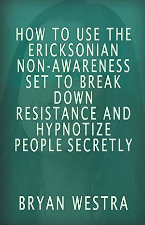 How To Use The Ericksonian Non-Awareness Set