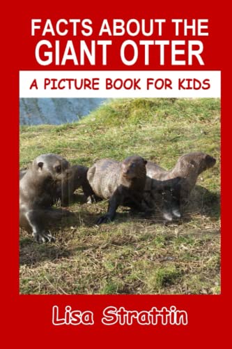 Facts About The Giant Otter (A Picture Book For Kids) cover