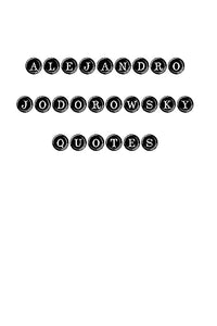 Alejandro Jodorowsky Quotes 