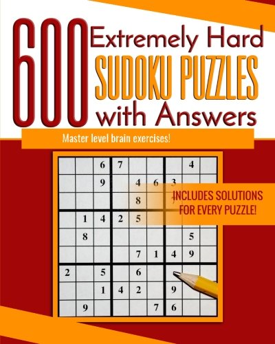 600 Extremely Hard Sudoku Puzzles with Answers: Master level brain exercises!