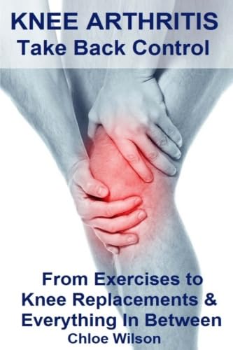 Knee Arthritis Take Back Control From Exercises to Knee Replacements  Everything In Between