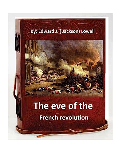 The eve of the French revolution. By Edward J. ( Jackson) Lowell (Orig cover