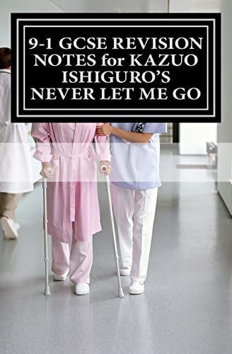 9-1 GCSE REVISION NOTES for KAZUO ISHIGURO'S NEVER LET ME GO
