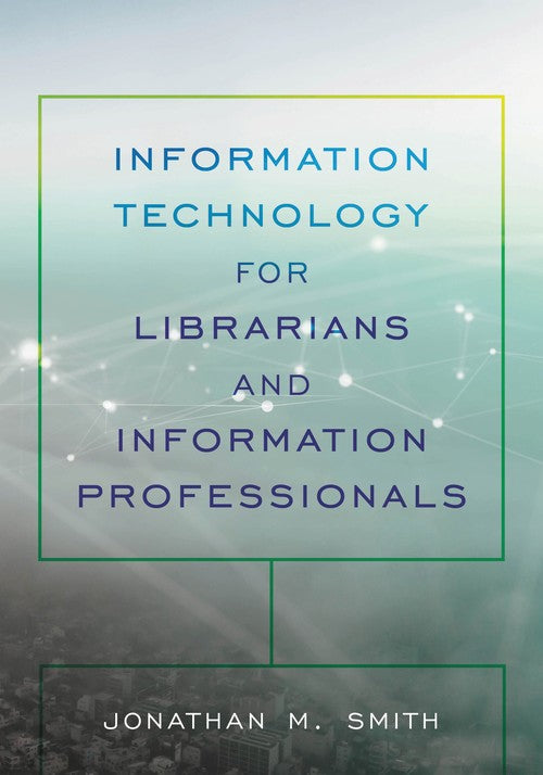 Information Technology for Librarians and Information Professionals