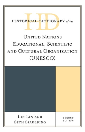 Historical Dictionary of the United Nations Educational, Scientific and Cultural Organization (UNESCO)