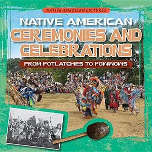 Native American Ceremonies and Celebrations: From Potlatches to Powwows