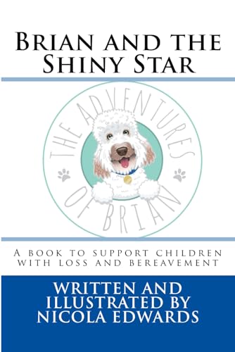 Brian and the Shiny Star: A book to support children with loss and bereavement (Adventures of Brian)