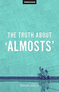 The Truth About 'Almosts' 