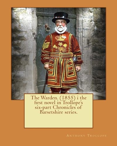The Warden. (1855) i the first novel in Trollope's six-part Chronicles of Barsetshire series.