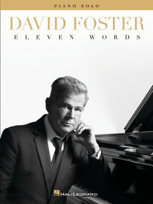 David Foster - Eleven Words Piano Solo Songbook Intermediate Contemporary Piano Sheet Music Collection for Students and Adult Players Expressive Composer Piano Solos for Practice and Performance