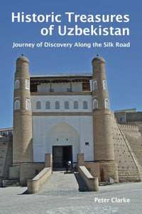 Historic Treasures of Uzbekistan: Journey of Discovery along the Silk Road 
