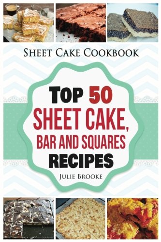 Sheet Cake Cookbook: Top 50 Sheet Cake, Bar and Squares Recipes cover