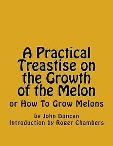 A Practical Treastise on the Growth of the Melon 