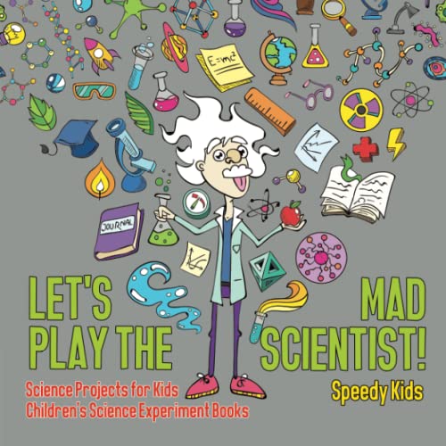 Let's Play the Mad Scientist! Science Projects for Kids Children's Science Experiment Books
