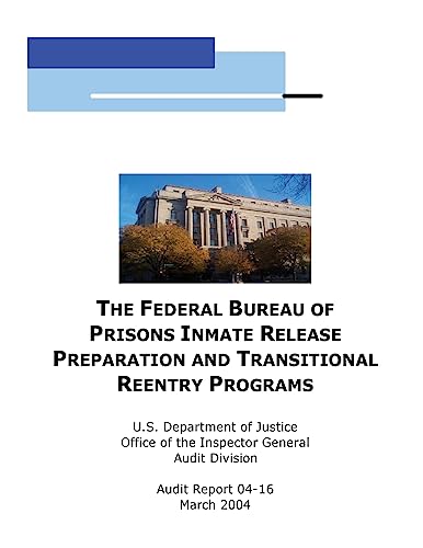 The Federal Bureau of Prisons Inmate Release Preparation and Transititional Reentry Programs